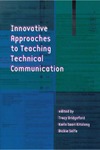 Tracy Bridgeford, Karla Saari Kitalong, Dickie Selfe  Innovative Approaches to Teaching Technical Communication