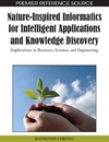 Chiong R.  Nature-inspired informatics for intelligent applications and knowledge discovery: implications in business, science, and engineering