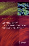 Muller S.  Asymmetry: The Foundation of Information (The Frontiers Collection)