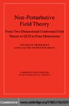 Frishman Y., Sonnenschein J.  Non-Perturbative Field Theory: From Two Dimensional Conformal Field Theory to QCD in Four Dimensions (Cambridge Monographs on Mathematical Physics)