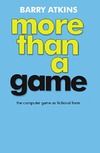 Atkins B.  More than a Game: The Computer Game as Fictional Form