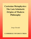 Secada J.  Cartesian Metaphysics: The Scholastic Origins of Modern Philosophy