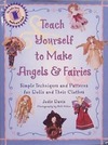 Davis J.  Teach Yourself to Make Angels and Fairies: Simple Techniques and Patterns for Dolls and Their Clothes