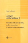 Godement R.  Analyse mathematique IV: Integration et theorie spectrale, analyse harmonique, le jardin des delices modulaires