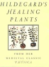 Bingen H.V., Hozeski B.W., Ehrlich G.  Hildegard's Healing Plants: From Her Medieval Classic Physica