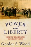 Wood G. S.  Power and Liberty: Constitutionalism in the American Revolution
