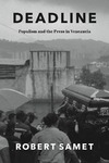 Samet R.  Deadline: Populism and the Press in Venezuela