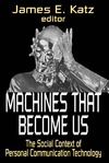 Katz J.  Machines That Become Us: The Social Context of Personal Communication Technology