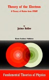 Keller J.  Theory of the Electron: A Theory of Matter from START (Fundamental Theories of Physics)