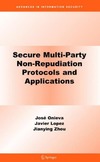 Onieva J., Zhou J.  Secure Multi-Party Non-Repudiation Protocols and Applications