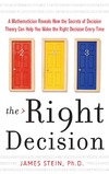 Stein J.  The Right Decision: A Mathematician Reveals How the Secrets of Decision Theory