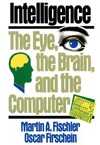 Fischler M., Firschein O.  Intelligence: the eye, the brain, and the computer