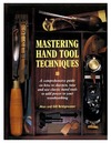 Bridgewater A., Bridgewater G.  Mastering Hand Tool Techniques: A Comprehensive Guide on How to Sharpen, Tune and Use Classic Hand Tools to Add Power to Your Woodworking