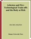 Maines R.  Asbestos and Fire: Technological Tradeoffs and the Body at Risk