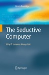 Partridge D.  The Seductive Computer: Why IT Systems Always Fail