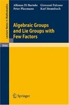 Bartolo A., Falcone G.  Algebraic Groups and Lie Groups with Few Factors (Lecture Notes in Mathematics)