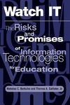 Burbules N., Callister T.  Watch It: The Risks And Promises Of Information Technologies For Education