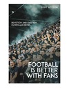 Rickson A.  Footballs Better with Fans: Devotion and Emotion, Cheers and Beers
