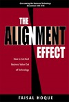 Hoque F.  The Alignment Effect: How to Get Real Business Value Out of Technology