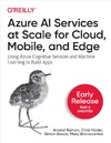 Anand Raman, Chris Hoder, Simon Bisson  Azure AI Services at Scale for Cloud, Mobile, and Edge