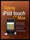 Sadun E.  Taking Your iPod touch to the Max