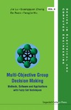 Lu J., Zhang G., Ruan D.  Multi-objective Group Decision Making: Methods, Software and Applications With Fuzzy Set Techniques