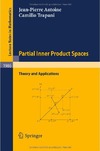 Antoine J., Trapani C.  Partial Inner Product Spaces: Theory and Applications