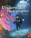 Edge M.  The Underwater Photographer, Third Edition: Digital and Traditional Techniques