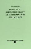 Freudenthal H.  Didactical Phenomenology of Mathematical Structures