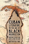 Pettway M.  Cuban Literature in the Age of Black Insurrection: Manzano, Pl&#225;cido, and Afro-Latino Religion