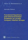 Feldman G. — Functional Equations and Characterization Problems on Locally Compact Abelian Groups