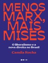 Rocha C.  Menos Marx, mais Mises: O liberalismo e a nova direita no Brasil