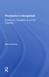 Humphrey C.-E.  Privatization In Bangladesh: Economic Transition In A Poor Country