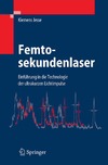 Jesse K.  Femtosekundenlaser: Einf&#252;hrung in die Technologie der ultrakurzen Lichtimpulse