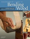 Benson J.  Woodworker's Guide to Bending Wood