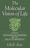 Kay L.E.  The Molecular Vision of Life: Caltech, the Rockefeller Foundation, and the Rise of the New Biology