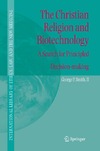 Smith G.P.  The Christian Religion and Biotechnology: A Search for Principled Decision-making