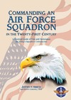 Jeffry F. Smith  Commanding an Air Force Squadron in the Twenty-First Century: A Practical Guide of Tips and Techniques for Today's Squadron Commander