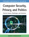 Ramesh Subramanian  Computer Security, Privacy and Politics: Current Issues, Challenges and Solutions