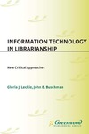 Leckie G.J., Buschman J.E.  Information Technology in Librarianship: New Critical Approaches