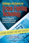 Lois M. Davis, William Schwabe, Brian A. Jackson  Challenges and Choices for Crime-Fighting Technology: Federal Support of State and Local Law Enforcement