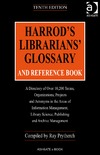 Prytherch R.  Harrod's Librarians' Glossary And Reference Book: A Directory Of Over 10,200 Terms, Organizations, Projects and Acronyms in the Areas of Information Management, ... ... Librarians' Glossary and Reference Book)
