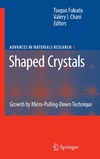 Fukuda T., Chani V.  Shaped Crystals: Growth by Micro-Pulling-Down Technique