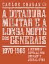 Chagas C.  A ditadura militar e a longa noite dos generais