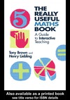 Brown T., Liebling H.  The Really Useful Maths Book: A Guide to Interactive Teaching