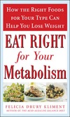 Kliment F.  Eat Right for Your Metabolism: The Individualized Diet Plan to Balance Body Chemistry, Lose Weight, and Prevent Disease