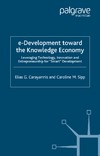 Carayannis E., Sipp C.  e-Development toward the Knowledge Economy : Leveraging Technology, Innovation and Entrepreneurship for 'Smart' Development