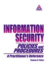 Peltier T.  Information Security Policies and Procedures: A Practitioner's Reference