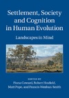 oward F. (ed.), Hosfield R. (ed.), Pope M. (ed.)  SETTLEMENT, SOCIETY AND COGNITION IN HUMAN EVOLUTION. Landscapes in mind