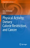 McTiernan A.  Physical Activity, Dietary Calorie Restriction, and Cancer